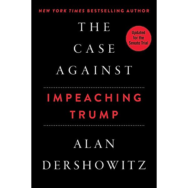 The Case Against Impeaching Trump, Alan Dershowitz