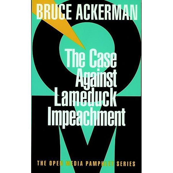 The Case Against Lame Duck Impeachment / Open Media Series, Bruce Ackerman