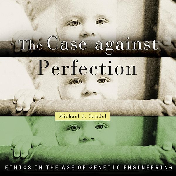 The Case Against Perfection, Michael J. Sandel