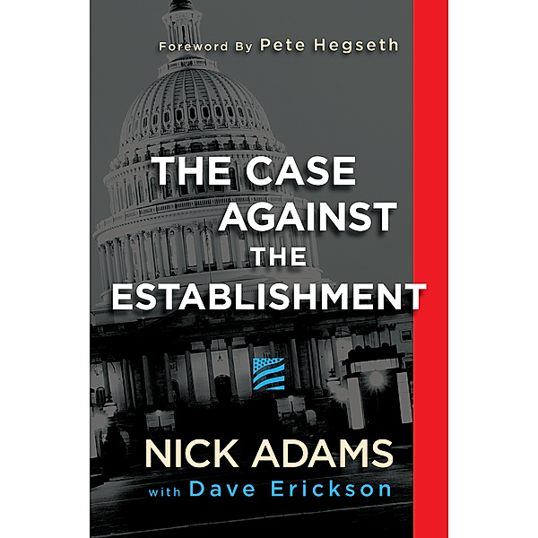 The Case Against the Establishment, Nick Adams, Dave Erickson, Pete Hegseth