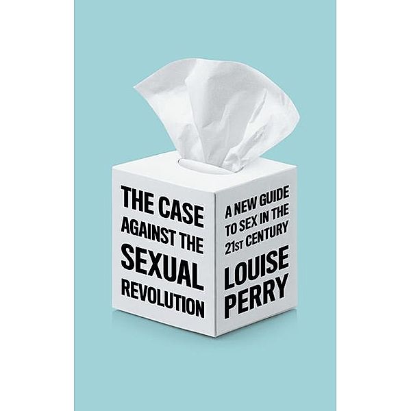 The Case Against the Sexual Revolution, Louise Perry