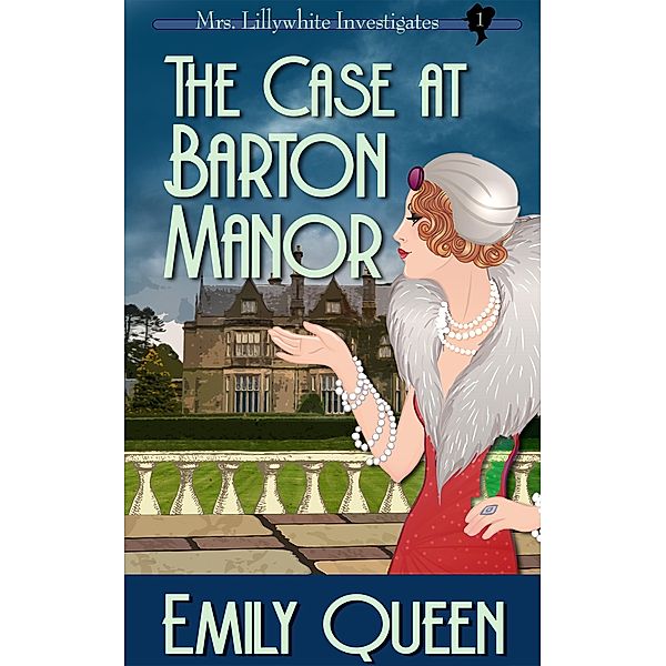 The Case at Barton Manor (Mrs. Lillywhite Investigates, #1) / Mrs. Lillywhite Investigates, Emily Queen