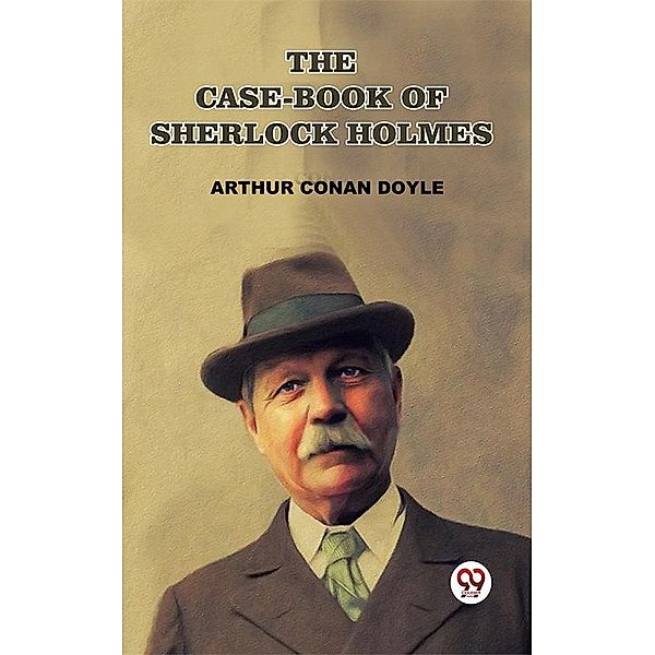 The Case-Book Of Sherlock Holmes, Arthur Conan Doyle