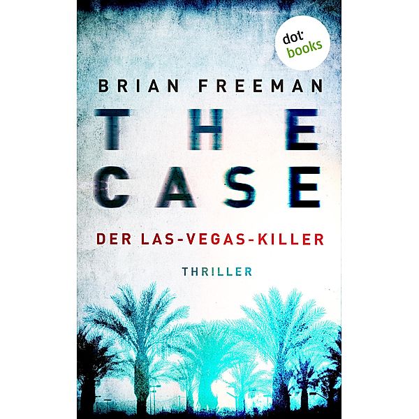 THE CASE - Der Las-Vegas-Killer - Ein Fall für Detective Stride 2 / Ein Fall für Detective Stride Bd.2, Brian Freeman