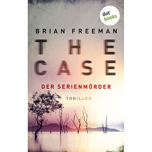 THE CASE - Der Serienmörder - Ein Fall für Detective Stride 3 / Ein Fall für Detective Stride Bd.3, Brian Freeman