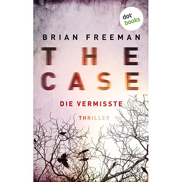 THE CASE - Die Vermisste - Ein Fall für Detective Stride 1 / Ein Fall für Detective Stride Bd.1, Brian Freeman