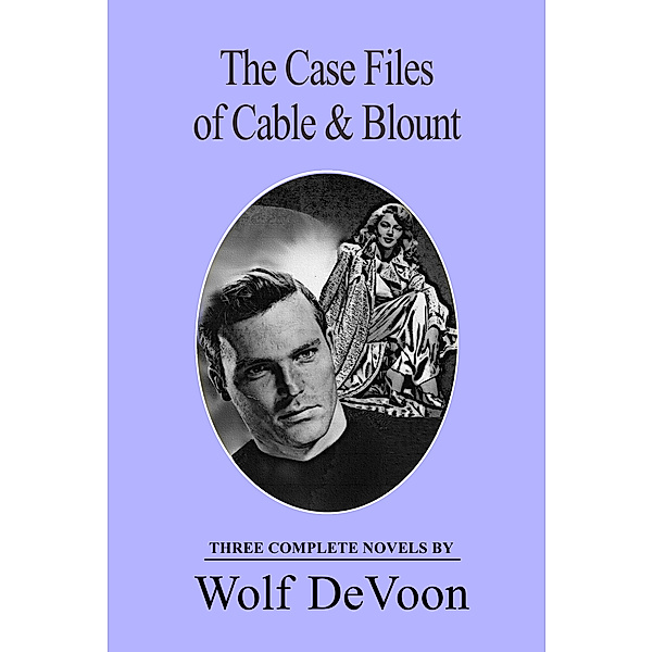 The Case Files of Cable & Blount: Three Complete Novels, Wolf Devoon