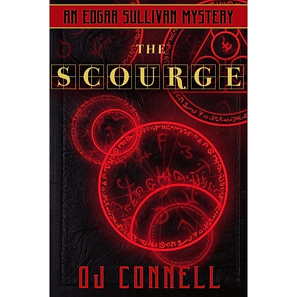 The Case Files of Edgar Sullivan: The Scourge (The Case Files of Edgar Sullivan, #3), OJ Connell