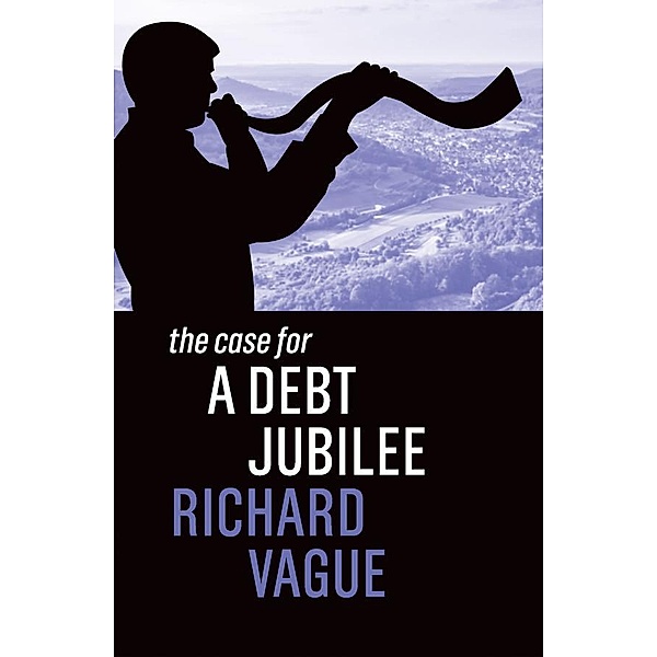 The Case for a Debt Jubilee / The Case for, Richard Vague