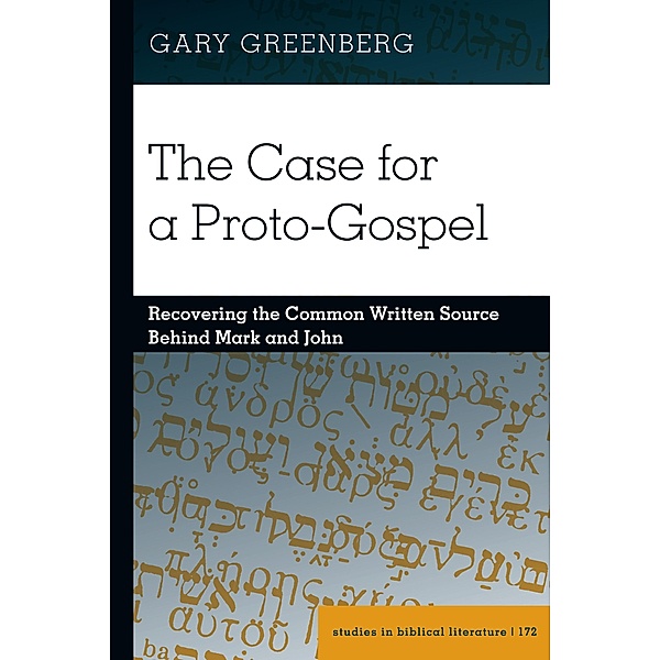 The Case for a Proto-Gospel / Studies in Biblical Literature Bd.172, Gary Greenberg