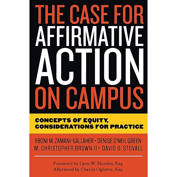 The Case for Affirmative Action on Campus, Eboni M. Zamani-Gallaher, Denise O'Neil Green, David O. Stovall, M. Christopher Brown II