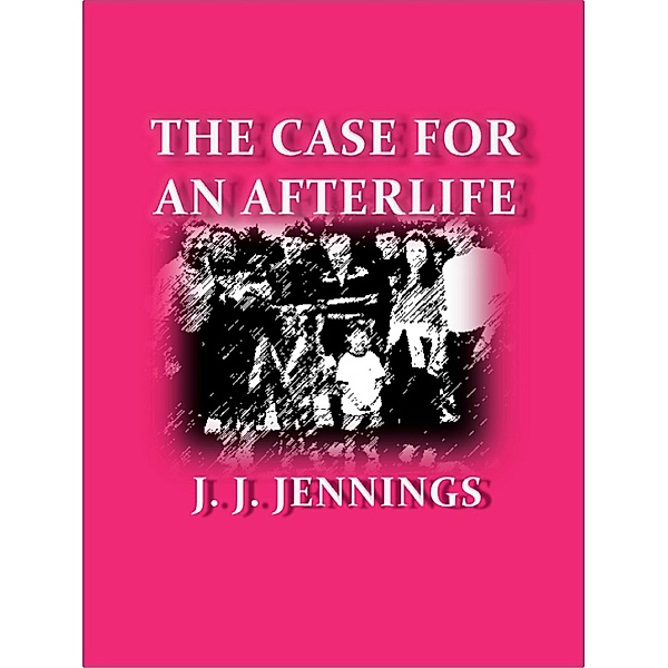 The Case for an Afterlife / eBookIt.com, J. J. Jennings