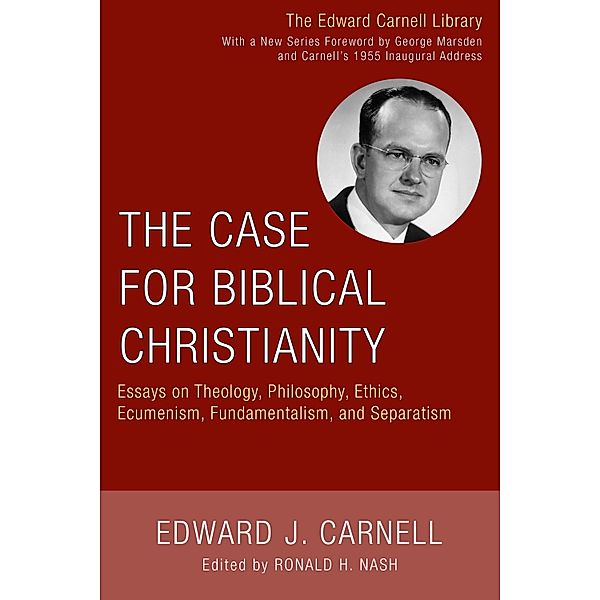 The Case for Biblical Christianity / Edward Carnell Library, Edward J. Carnell