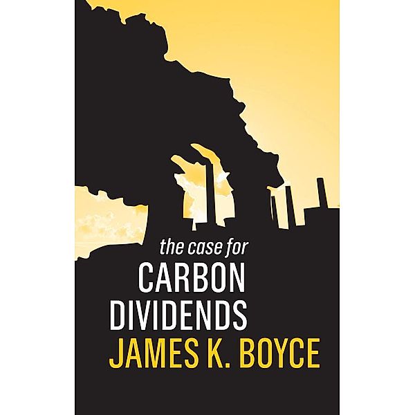 The Case for Carbon Dividends, James K. Boyce