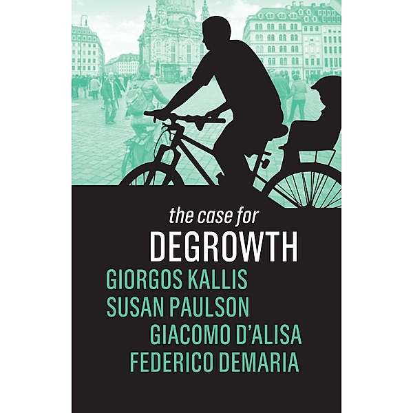 The Case for Degrowth, Giorgos Kallis, Susan Paulson, Giacomo D'Alisa, Federico Demaria