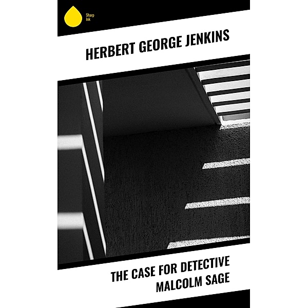 The Case for Detective Malcolm Sage, Herbert George Jenkins