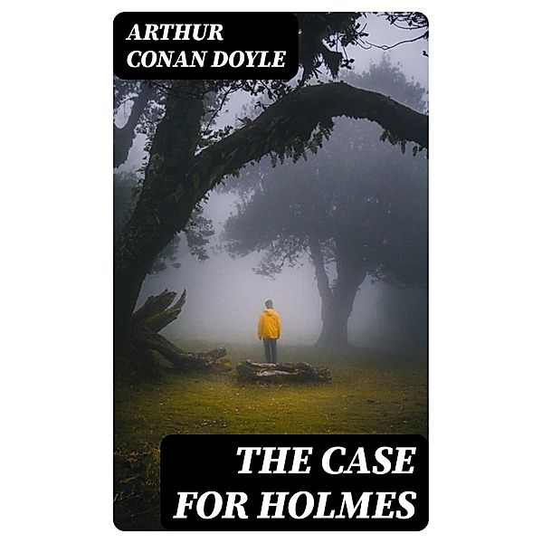 The Case for Holmes, Arthur Conan Doyle