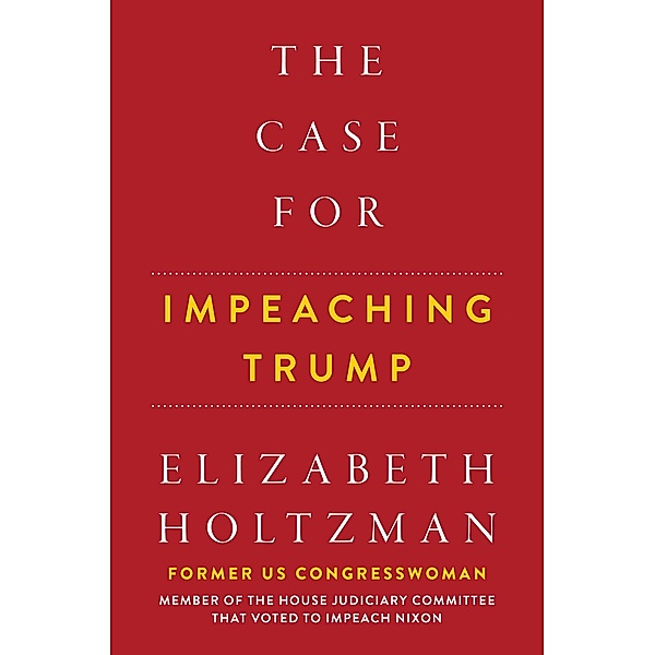 The Case for Impeaching Trump, Elizabeth Holtzman