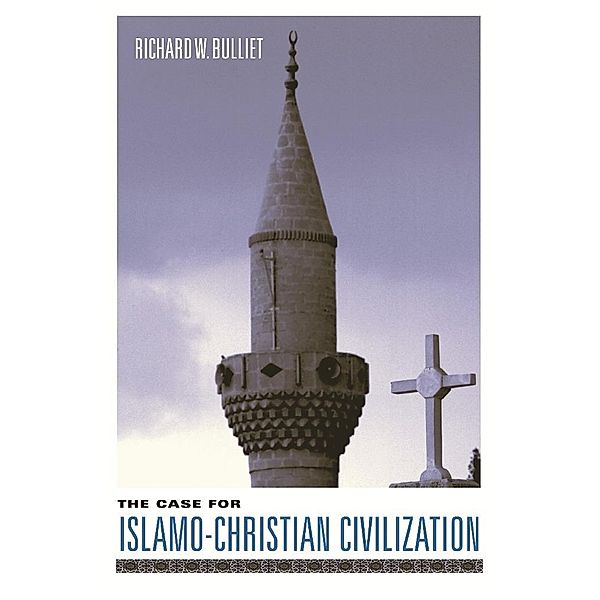 The Case for Islamo-Christian Civilization, Richard Bulliet