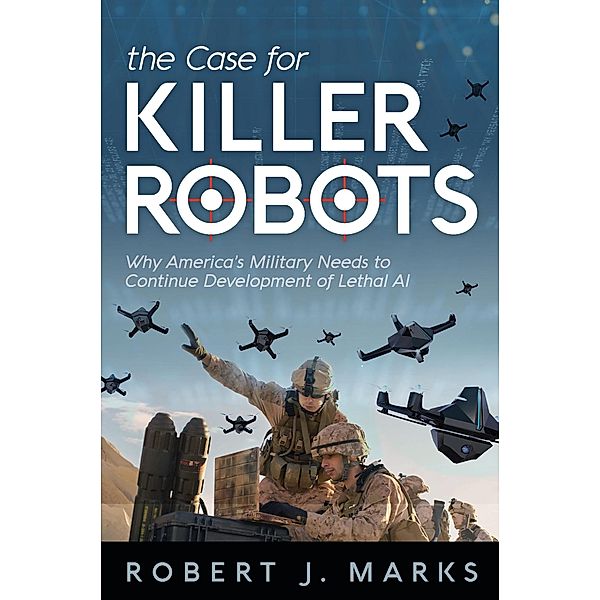 The Case for Killer Robots, Robert J Marks