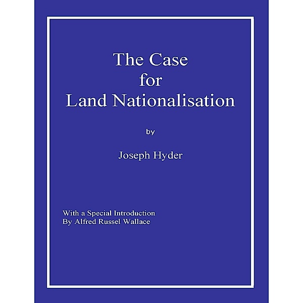 The Case for Land Nationalisation, Joseph Hyder