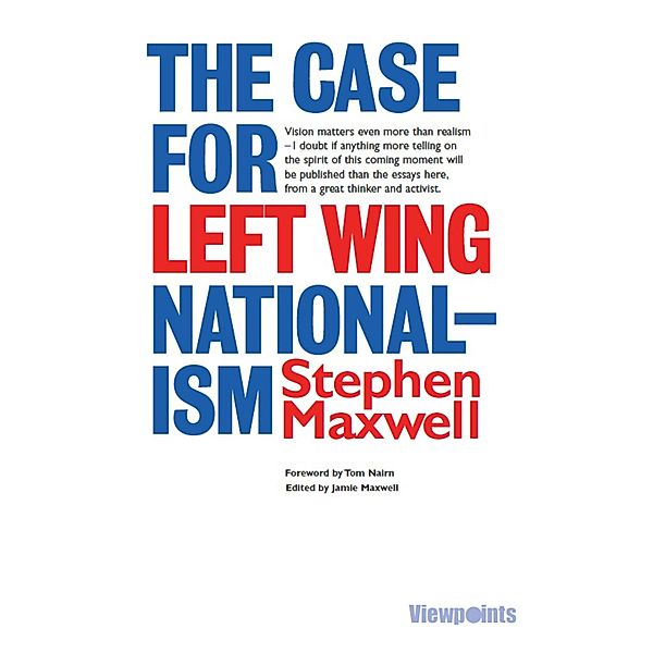 The Case for Left Wing Nationalism / Viewpoints Bd.12, Stephen Maxwell