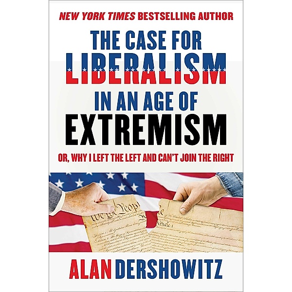 The Case for Liberalism in an Age of Extremism, Alan Dershowitz