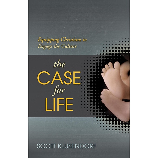 The Case for Life, Scott Klusendorf