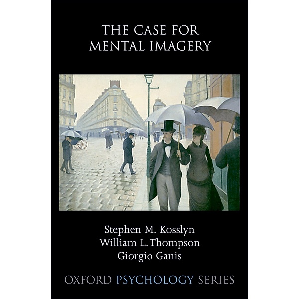 The Case for Mental Imagery, Stephen M. Kosslyn, William L. Thompson, Giorgio Ganis