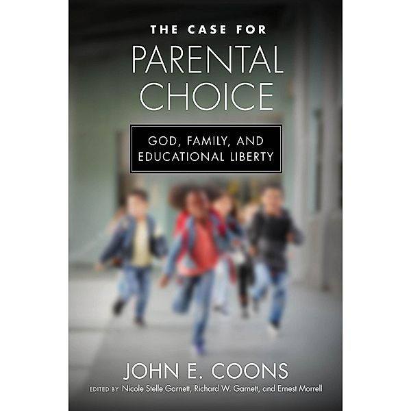 The Case for Parental Choice / Catholic Schools and the Common Good, John E. Coons