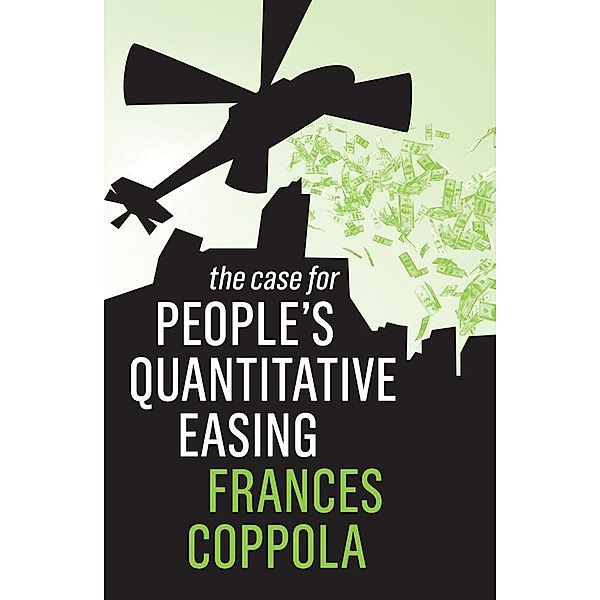 The Case For People's Quantitative Easing / The Case for, Frances Coppola