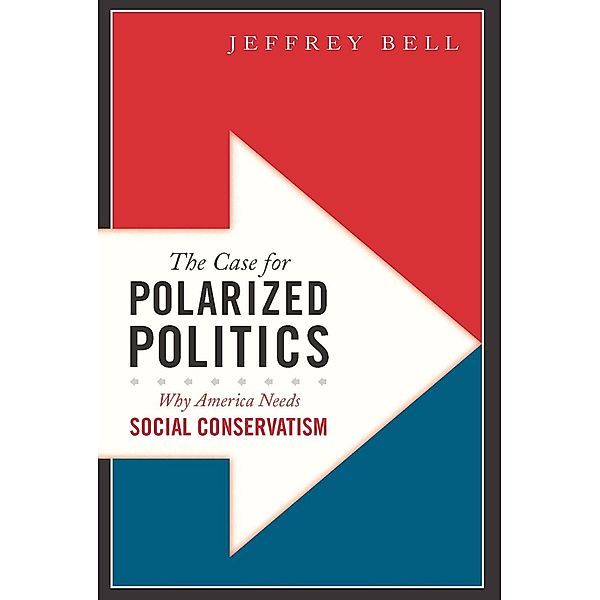 The Case for Polarized Politics, Jeffrey Bell
