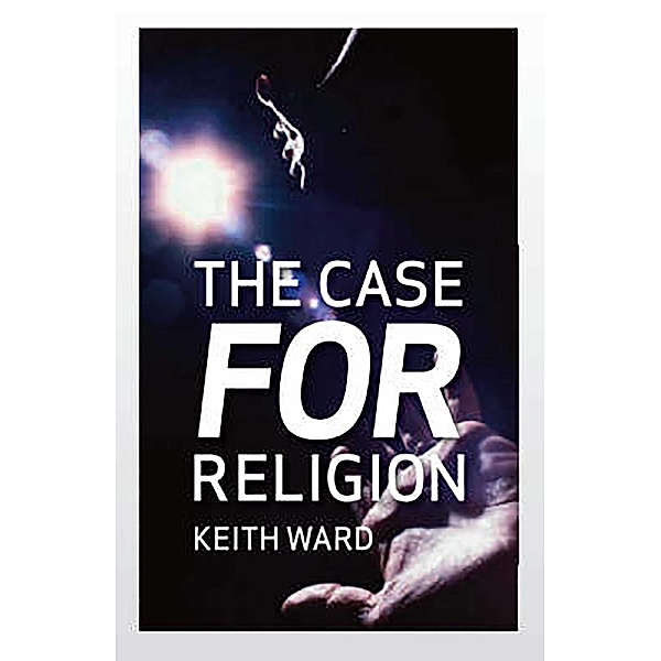 The Case for Religion, Keith Ward