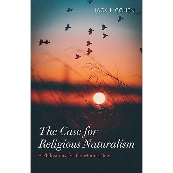 The Case for Religious Naturalism, Jack J. Cohen