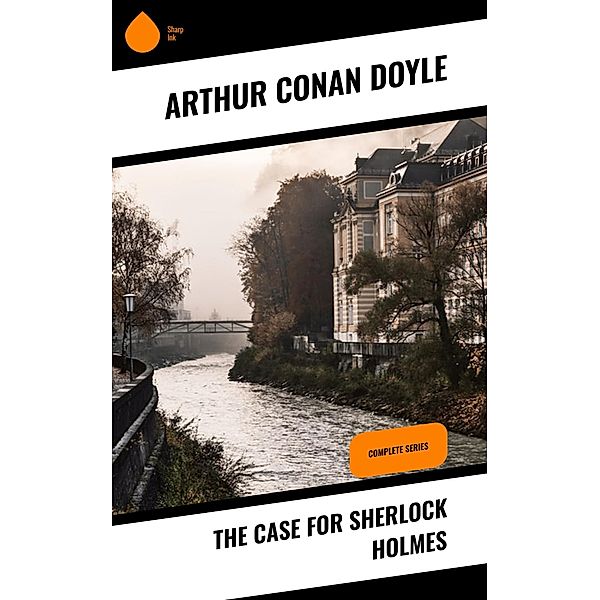 The Case for Sherlock Holmes, Arthur Conan Doyle