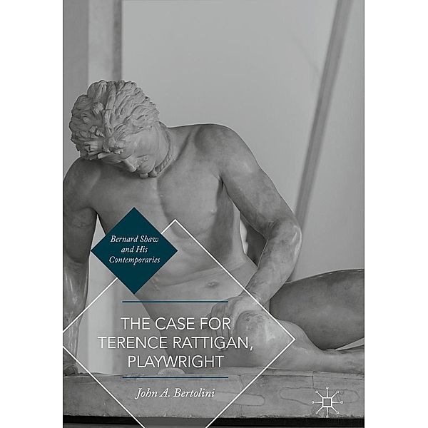 The Case for Terence Rattigan, Playwright / Bernard Shaw and His Contemporaries, John A. Bertolini