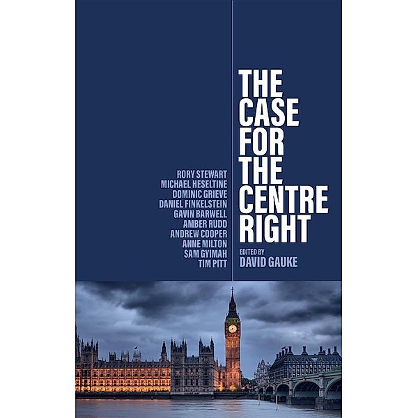 The Case for the Centre Right, Sam Gyimah, Tim Pitt, Rory Stewart, Michael Heseltine, Dominic Grieve, Daniel Finkelstein, Gavin Barwell, Amber Rudd, Andrew Cooper, Anne Milton