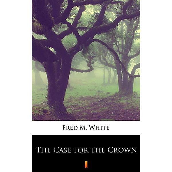 The Case for the Crown, Fred M. White