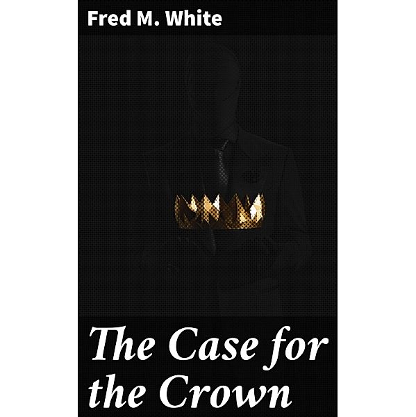 The Case for the Crown, Fred M. White