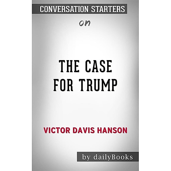 The Case for Trump: byVictor Davis Hanson| Conversation Starters, dailyBooks