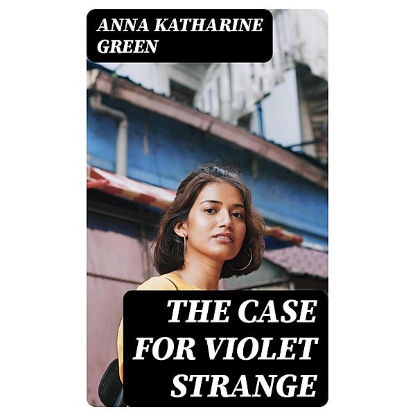 The Case for Violet Strange, Anna Katharine Green