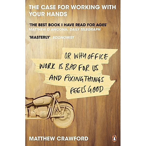 The Case for Working with Your Hands, Matthew Crawford