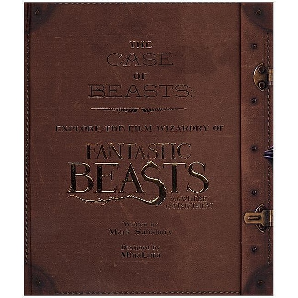 The Case of Beasts: Explore the Film Wizardry of Fantastic Beasts and Where to Find Them, Mark Salisbury