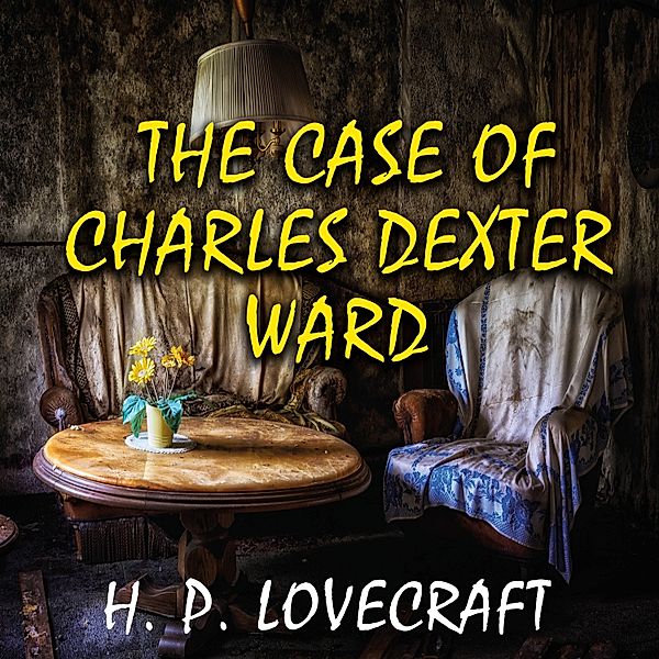 The Case of Charles Dexter Ward, H. P. Lovecraft