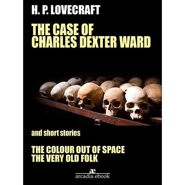 The Case of Charles Dexter Ward and Other Stories, H. P. Lovecraft