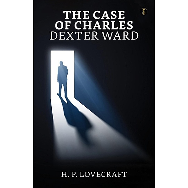 The Case of Charles Dexter Ward / True Sign Publishing House, H. P. Lovecraft
