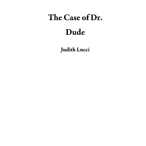 The Case of Dr. Dude, Judith Lucci