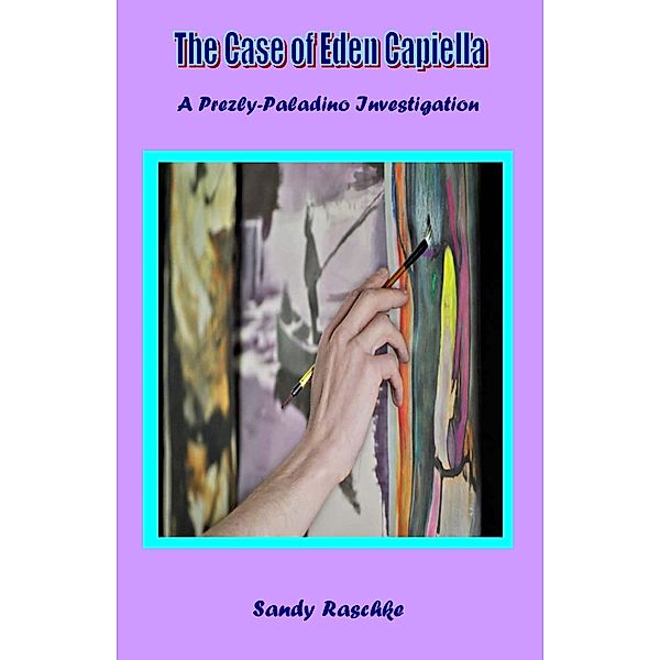 The Case of Eden Capiella (A Prezly/Paladino Investigation) / A Prezly/Paladino Investigation, Sandy Raschke