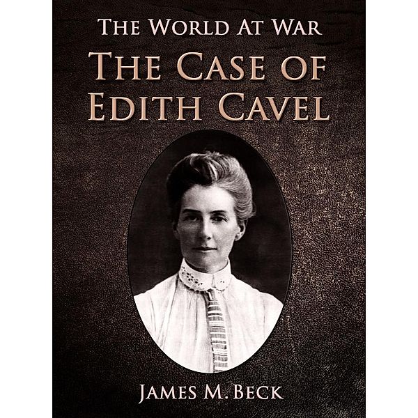 The Case of Edith Cavell, James M. Beck