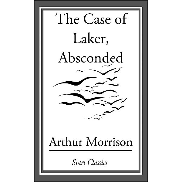 The Case of Laker, Absconded, Arthur Morrison